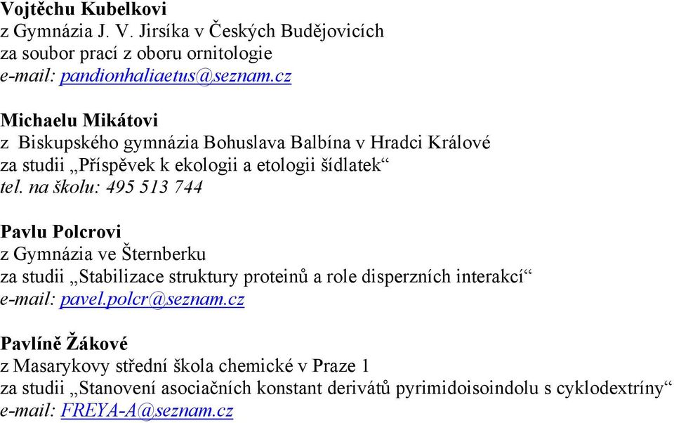 na školu: 495 513 744 Pavlu Polcrovi z Gymnázia ve Šternberku za studii Stabilizace struktury proteinů a role disperzních interakcí e-mail: pavel.