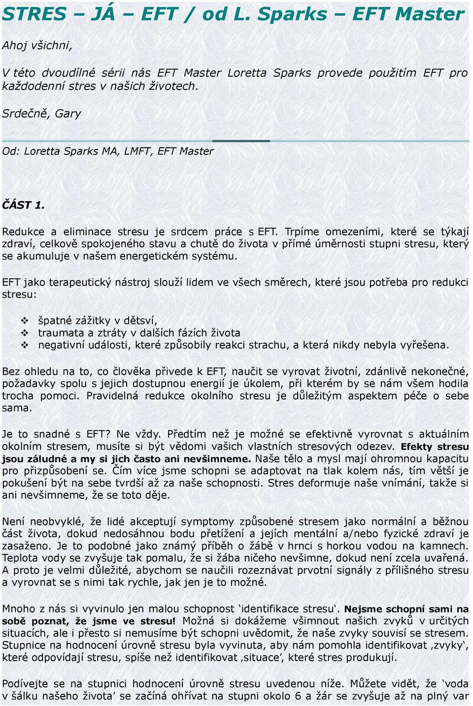 Trpíme omezeními, které se týkají zdraví, celkově spokojeného stavu a chutě do života v přímé úměrnosti stupni stresu, který se akumuluje v našem energetickém systému.