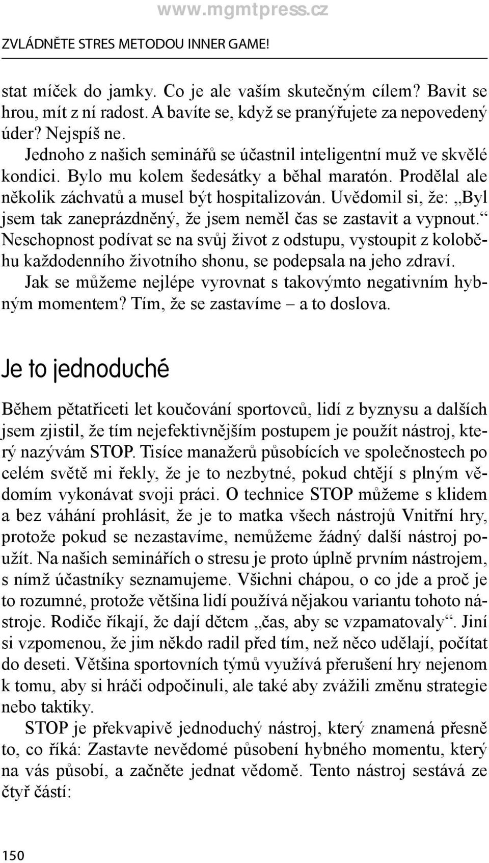 Uvědomil si, že: Byl jsem tak zaneprázdněný, že jsem neměl čas se zastavit a vypnout.