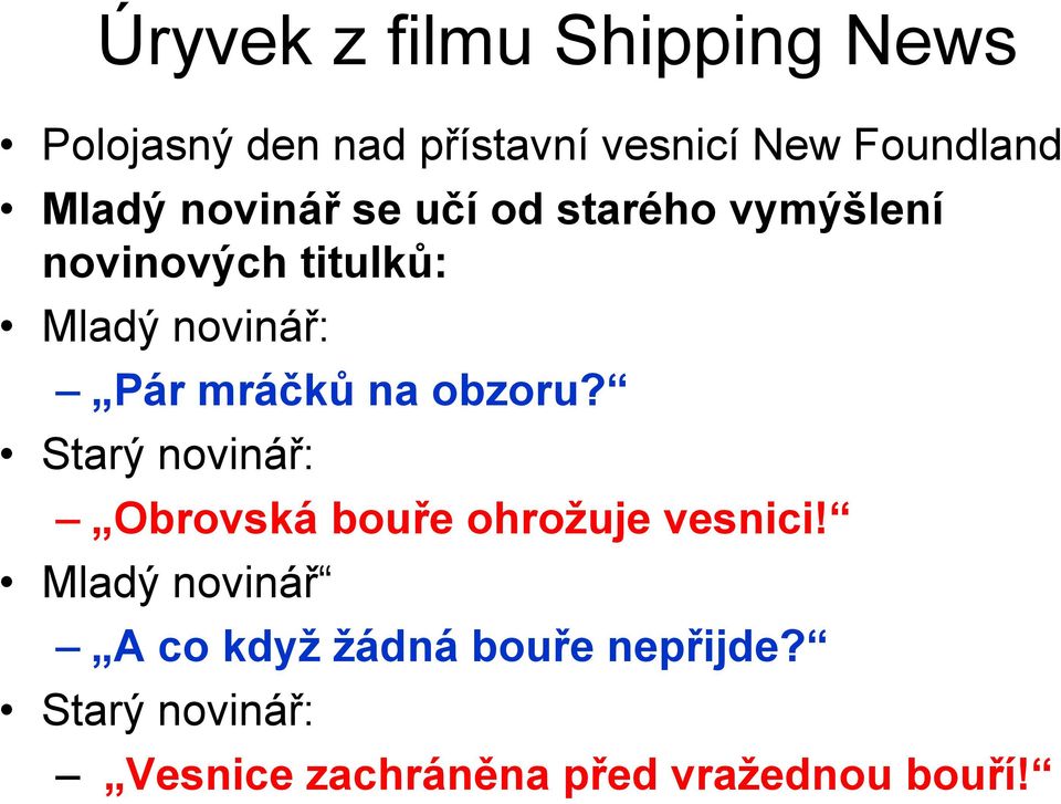 mráčků na obzoru? Starý novinář: Obrovská bouře ohrožuje vesnici!