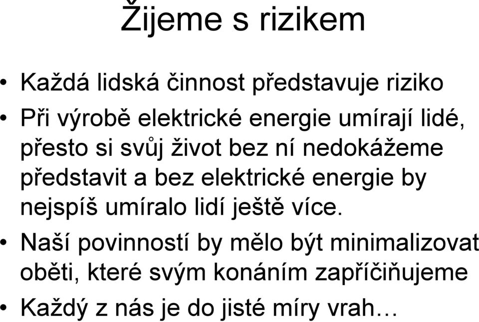 elektrické energie by nejspíš umíralo lidí ještě více.