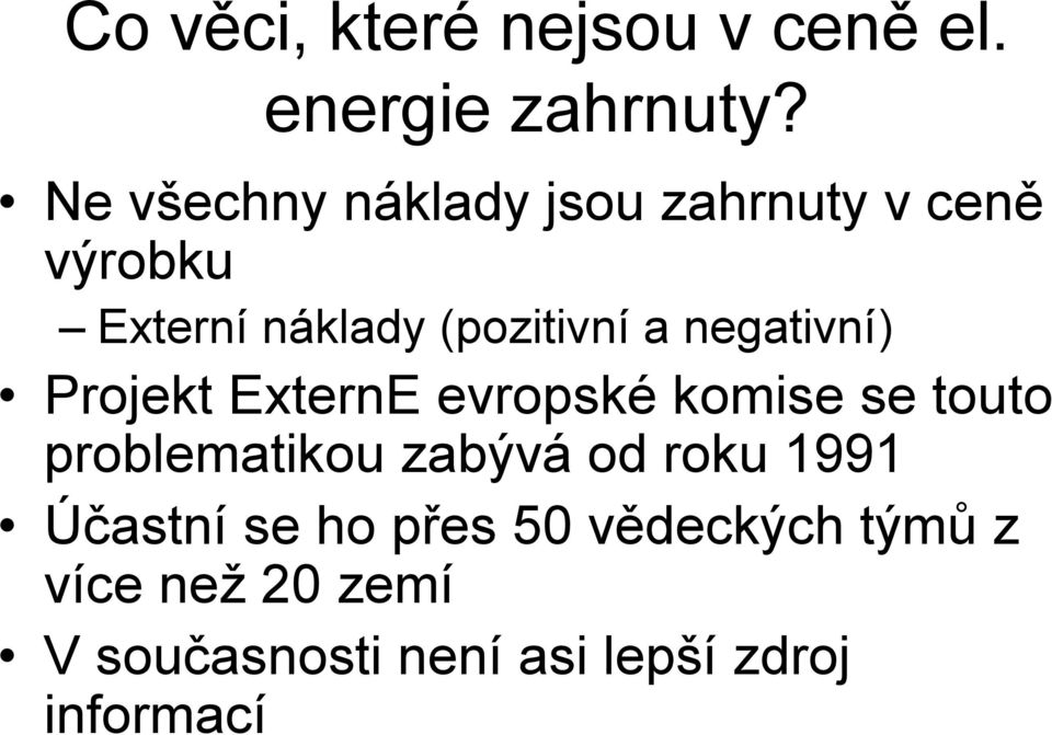 negativní) Projekt ExternE evropské komise se touto problematikou zabývá od