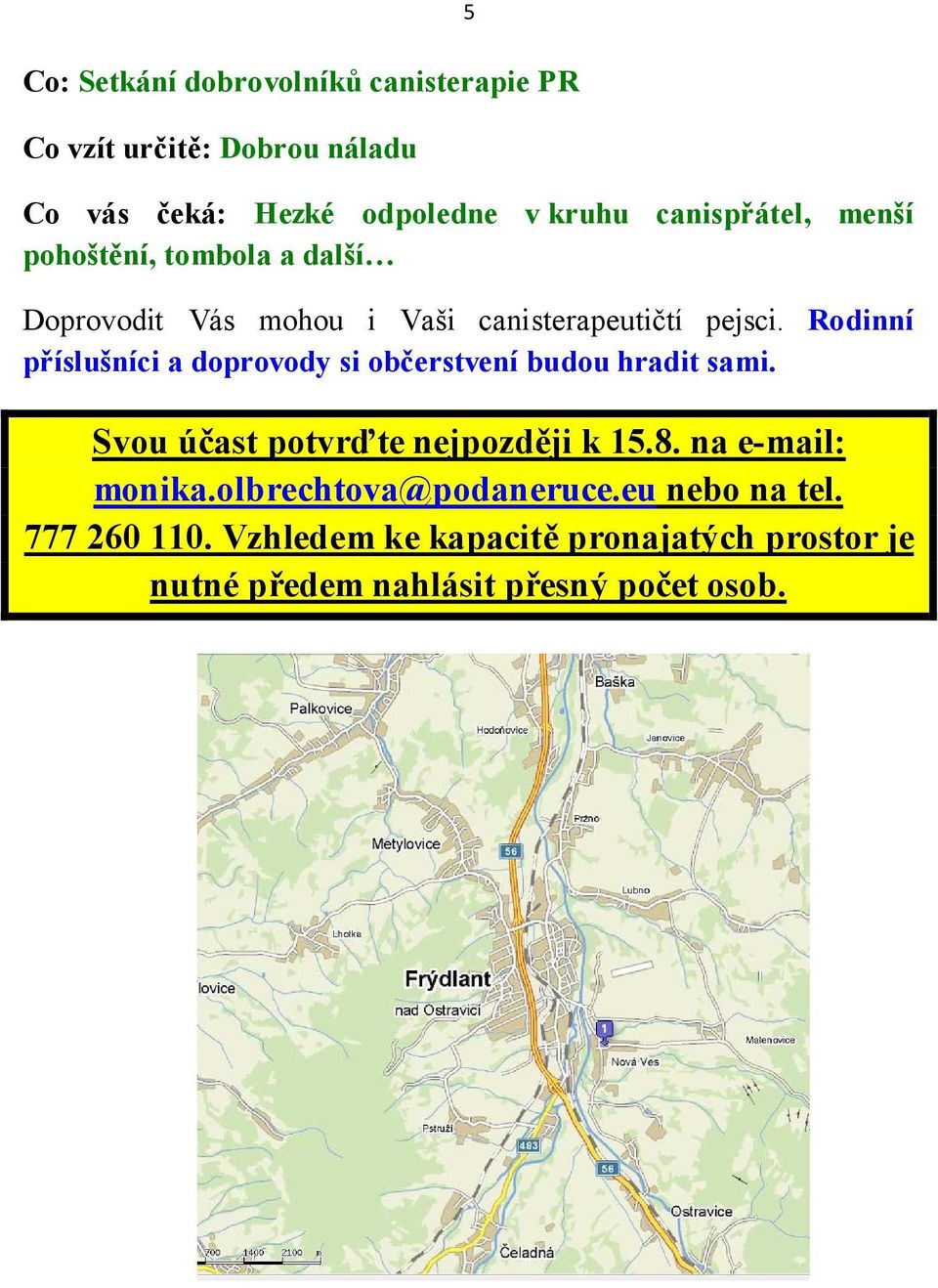 Rodinní příslušníci a doprovody si občerstvení budou hradit sami. Svou účast potvrďte nejpozději k 15.8.