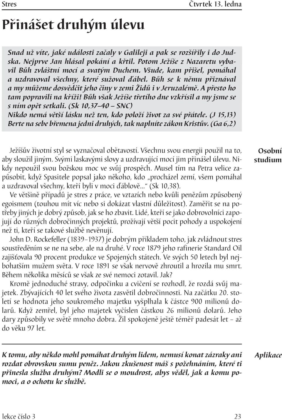 Bůh se k němu přiznával a my můžeme dosvědčit jeho činy v zemi Židů i v Jeruzalémě. A přesto ho tam popravili na kříži! Bůh však Ježíše třetího dne vzkřísil a my jsme se s ním opět setkali.