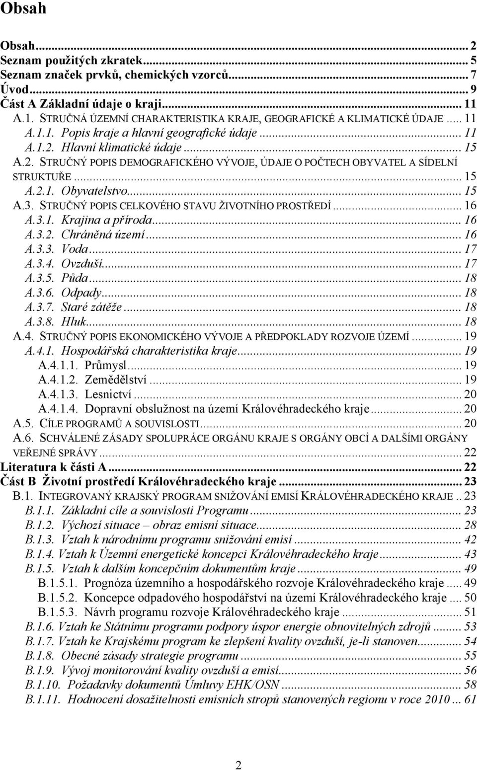 Hlavní klimatické údaje... 15 A.2. STRUČNÝ POPIS DEMOGRAFICKÉHO VÝVOJE, ÚDAJE O POČTECH OBYVATEL A SÍDELNÍ STRUKTUŘE... 15 A.2.1. Obyvatelstvo... 15 A.3.