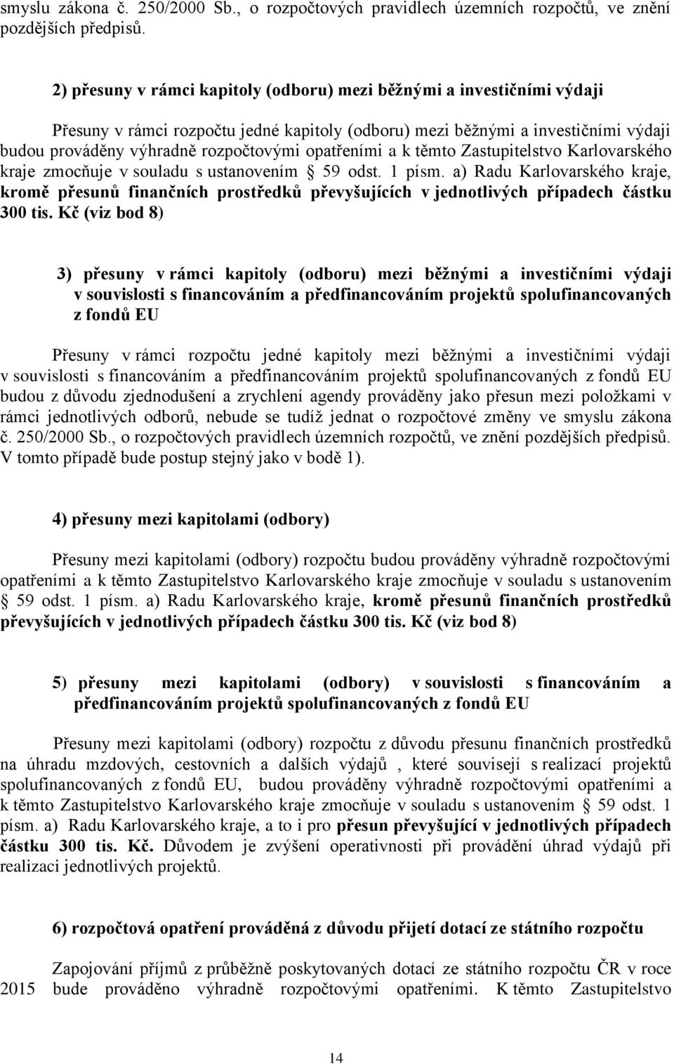 opatřeními a k těmto Zastupitelstvo Karlovarského kraje zmocňuje v souladu s ustanovením 59 odst. 1 písm.