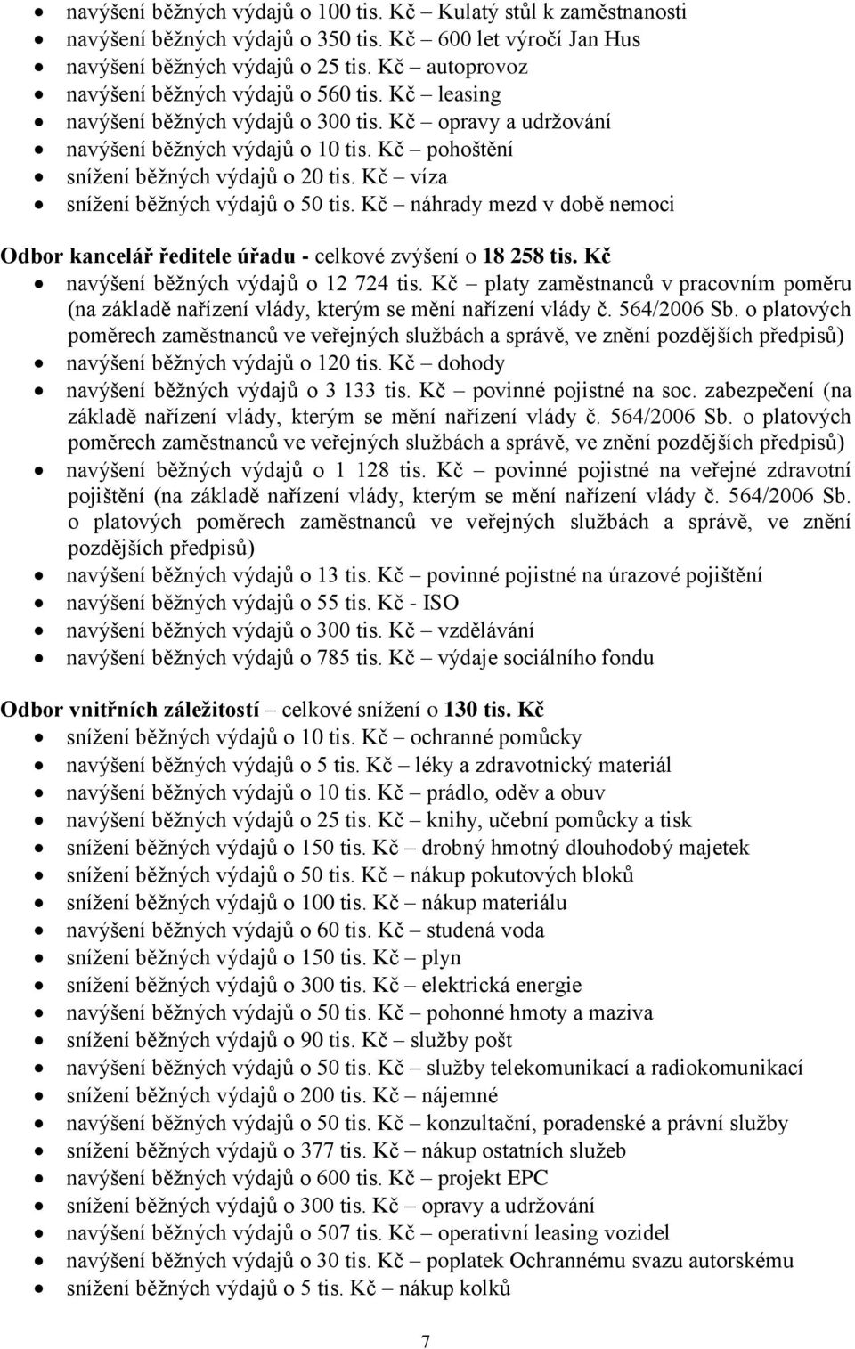 Kč víza snížení běžných výdajů o 50 tis. Kč náhrady mezd v době nemoci Odbor kancelář ředitele úřadu - celkové zvýšení o 18 258 tis. Kč navýšení běžných výdajů o 12 724 tis.