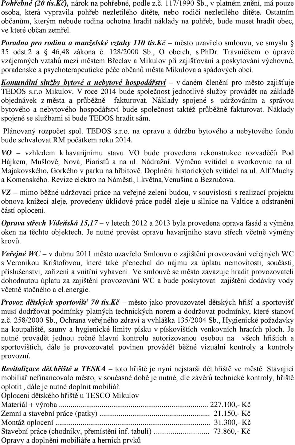 kč město uzavřelo smlouvu, ve smyslu 35 odst.2 a 46,48 zákona č. 128/2000 Sb., O obcích, s PhDr.