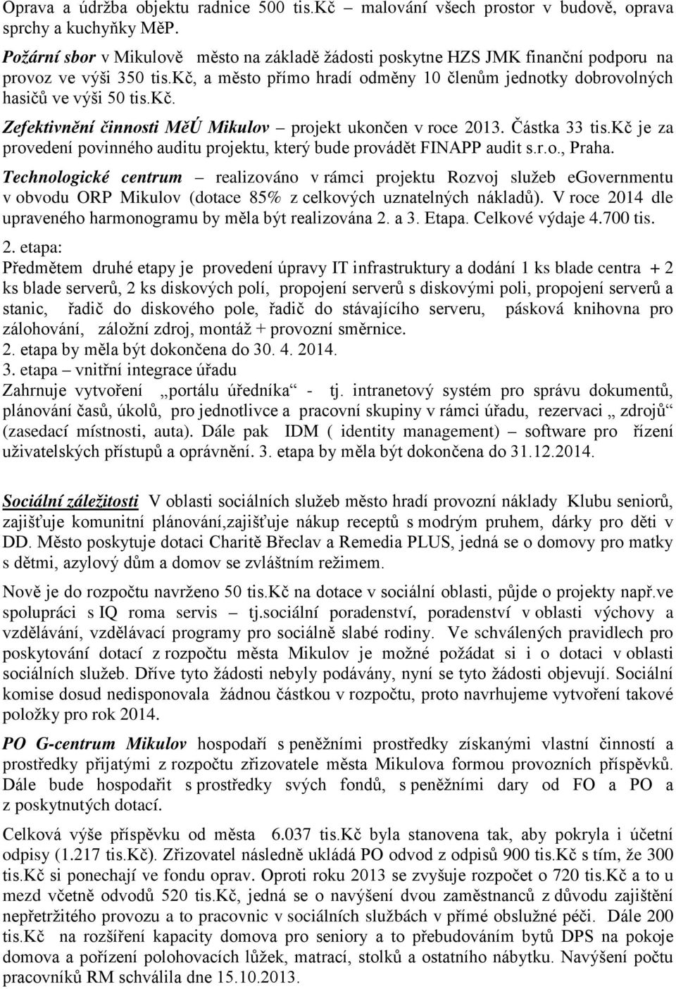 Částka 33 tis.kč je za provedení povinného auditu projektu, který bude provádět FINAPP audit s.r.o., Praha.