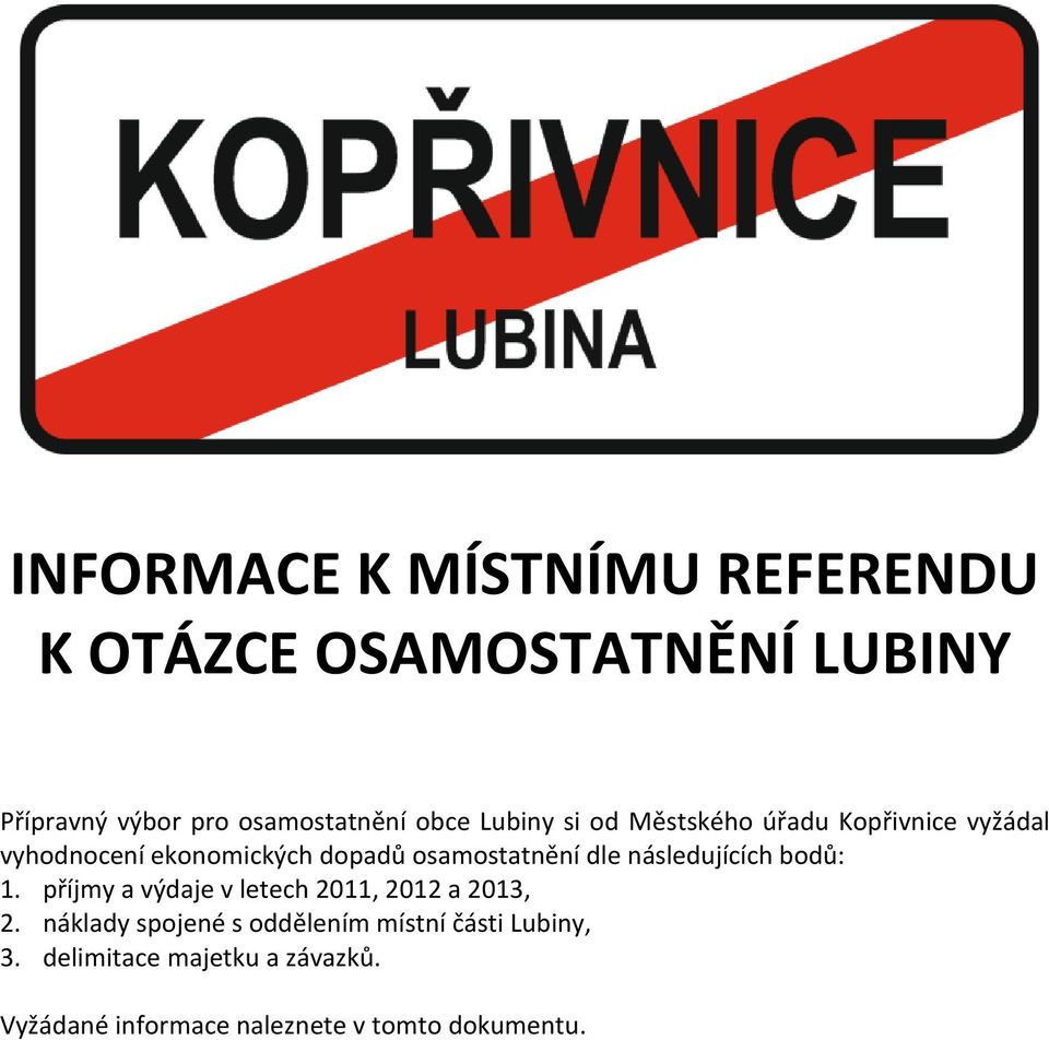 následujících bodů: 1. příjmy a výdaje v letech 2011, 2012 a 2013, 2.