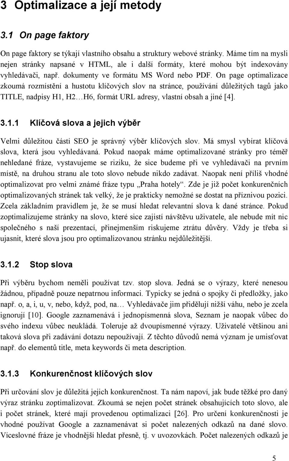 On page optimalizace zkoumá rozmístění a hustotu klíčových slov na stránce, používání důležitých tagů jako TITLE, nadpisy H1,