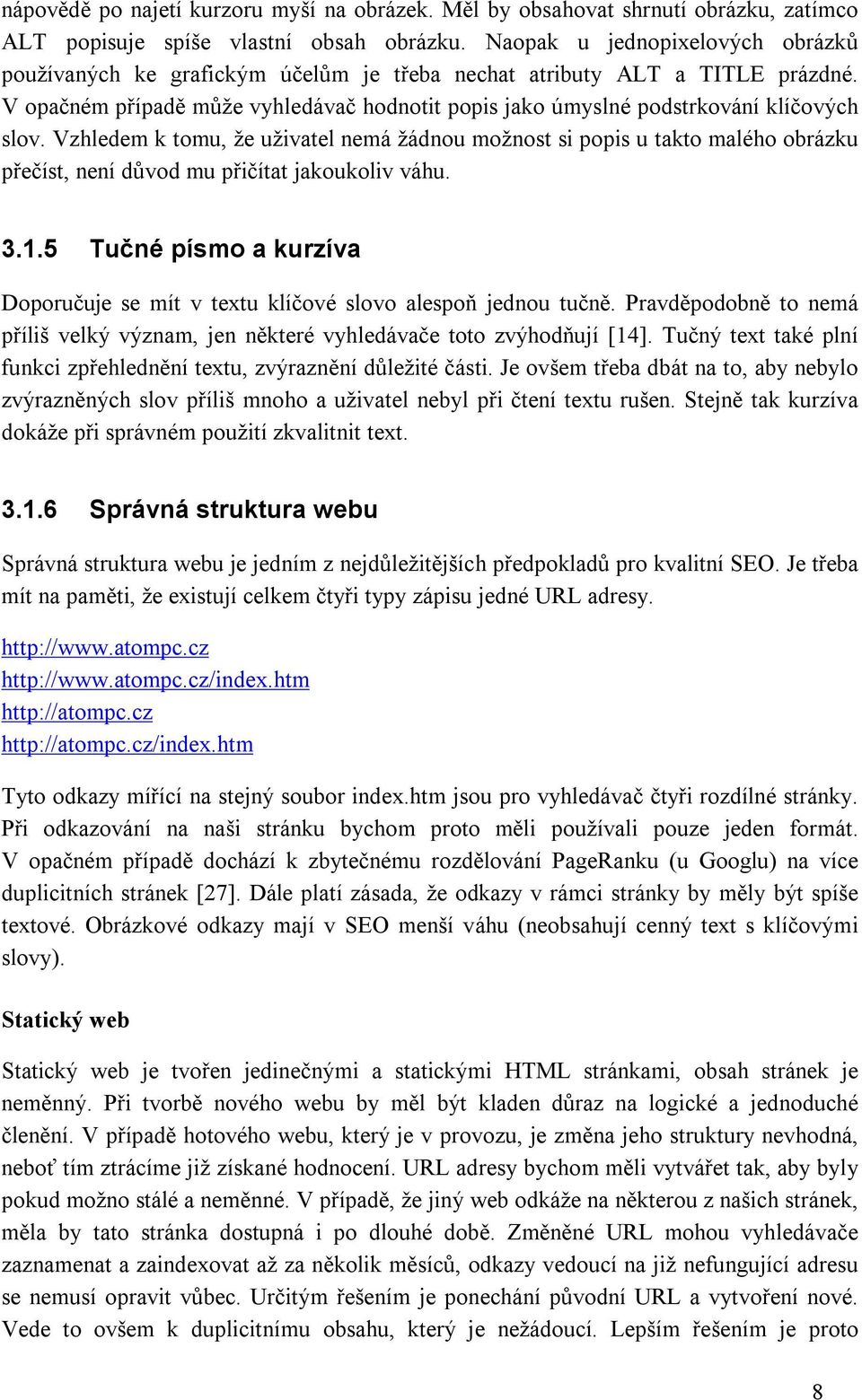 V opačném případě může vyhledávač hodnotit popis jako úmyslné podstrkování klíčových slov.