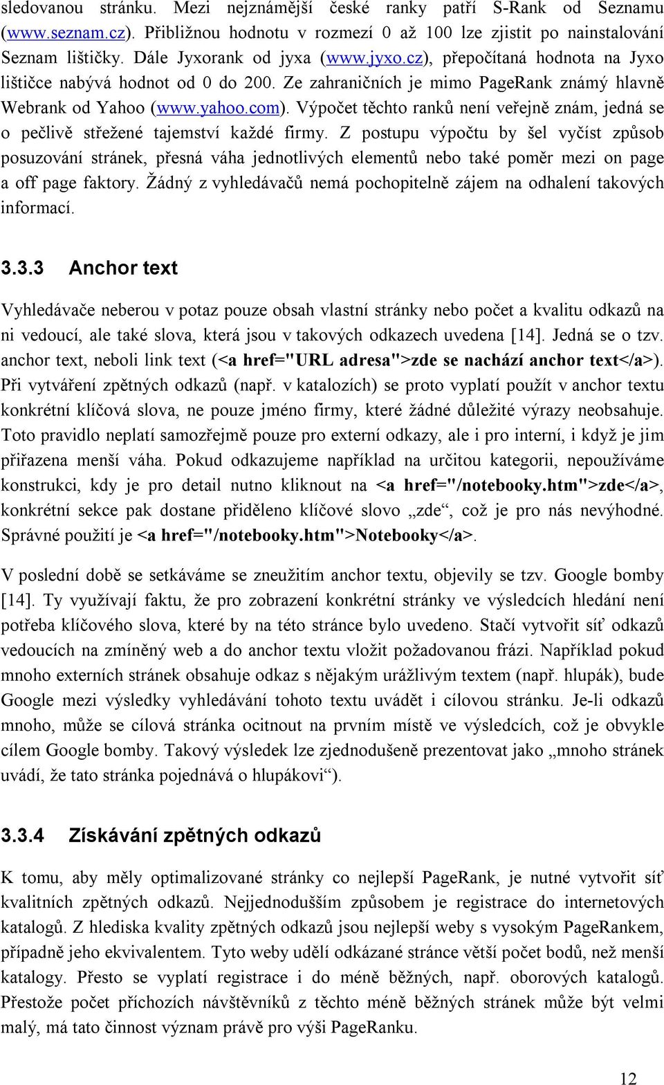 Výpočet těchto ranků není veřejně znám, jedná se o pečlivě střežené tajemství každé firmy.