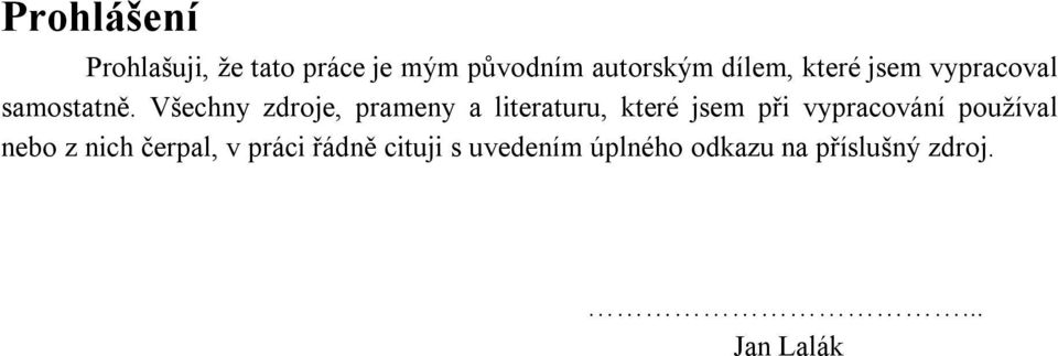 Všechny zdroje, prameny a literaturu, které jsem při vypracování