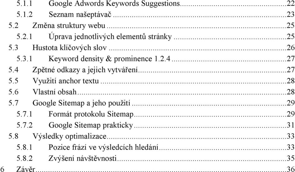 ..28 5.6 Vlastní obsah...28 5.7 Google Sitemap a jeho použití...29 5.7.1 Formát protokolu Sitemap...29 5.7.2 Google Sitemap prakticky...31 5.