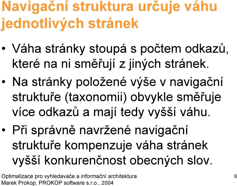 Na stránky položené výše v navigační struktuře (taxonomii) obvykle směřuje více