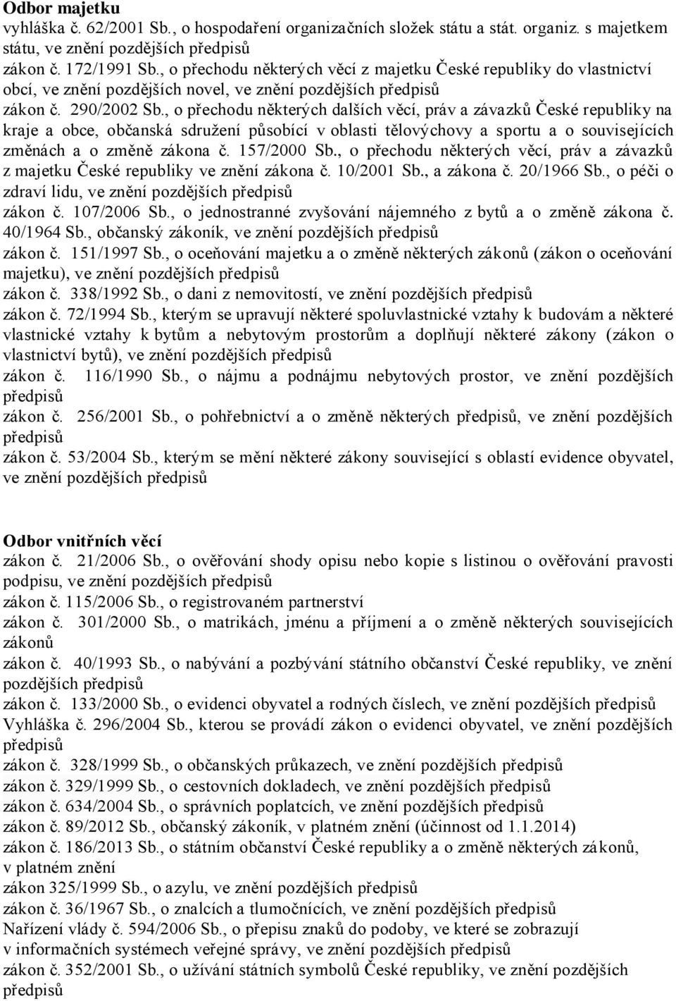 , o přechodu některých dalších věcí, práv a závazků České republiky na kraje a obce, občanská sdružení působící v oblasti tělovýchovy a sportu a o souvisejících změnách a o změně zákona č.