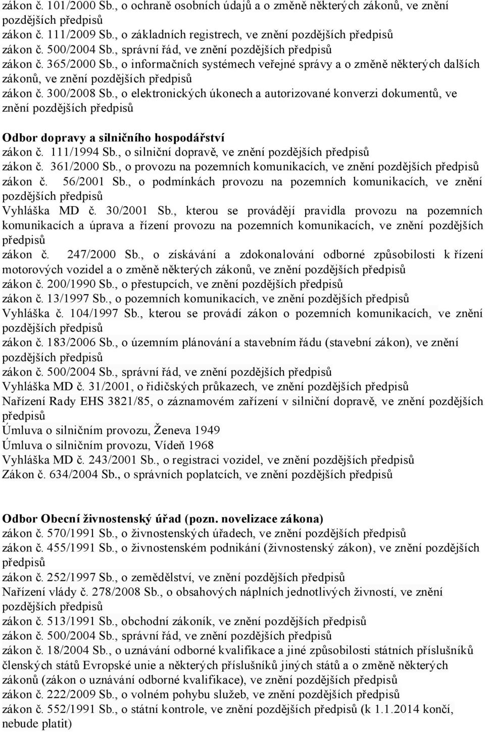 , o elektronických úkonech a autorizované konverzi dokumentů, ve znění Odbor dopravy a silničního hospodářství zákon č. 111/1994 Sb., o silniční dopravě, ve znění zákon č. 361/2000 Sb.