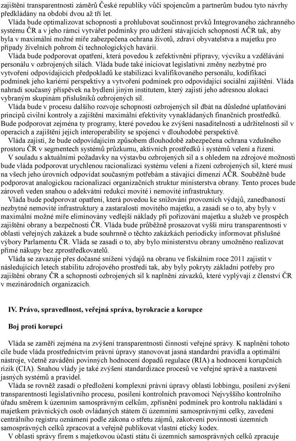 maximální možné míře zabezpečena ochrana životů, zdraví obyvatelstva a majetku pro případy živelních pohrom či technologických havárií.