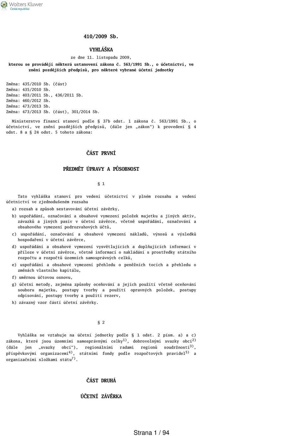 Změna: 473/2013 Sb. Změna: 473/2013 Sb. (část), 301/2014 Sb. Ministerstvo financí stanoví podle 37b odst. 1 zákona č. 563/1991 Sb.