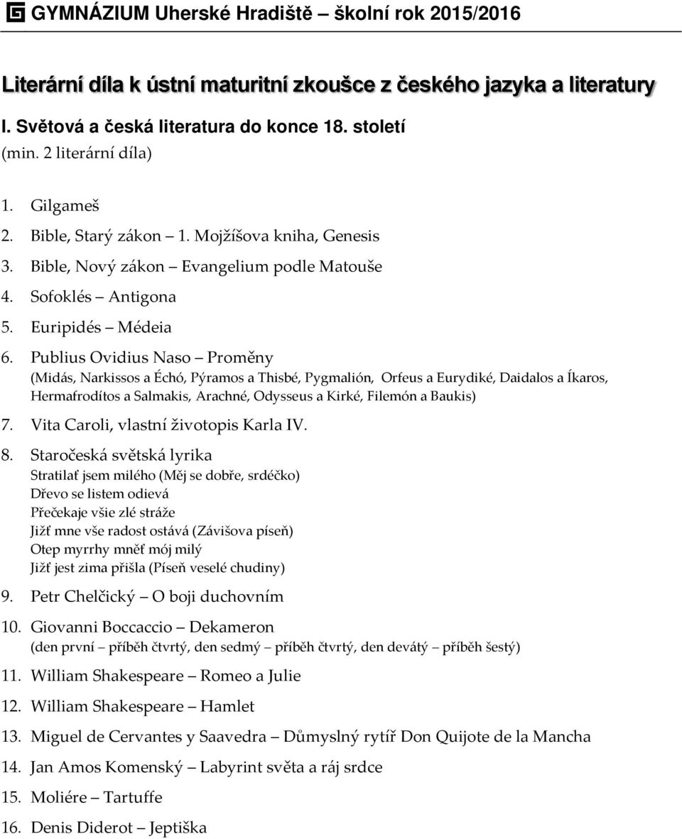 Publius Ovidius Naso Proměny (Midás, Narkissos a Échó, Pýramos a Thisbé, Pygmalión, Orfeus a Eurydiké, Daidalos a Íkaros, Hermafrodítos a Salmakis, Arachné, Odysseus a Kirké, Filemón a Baukis) 7.