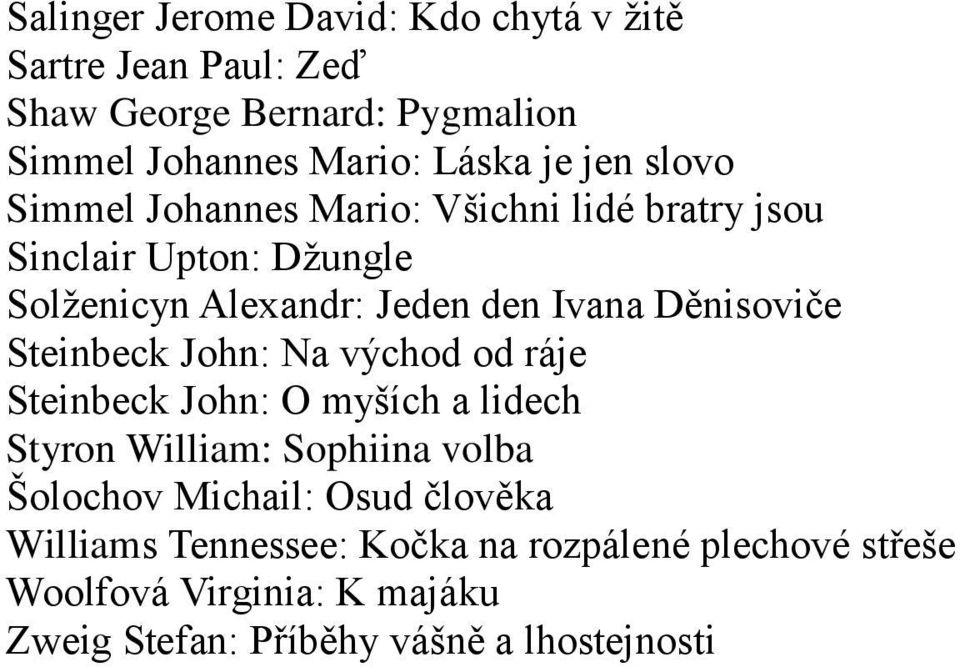 Děnisoviče Steinbeck John: Na východ od ráje Steinbeck John: O myších a lidech Styron William: Sophiina volba Šolochov Michail: