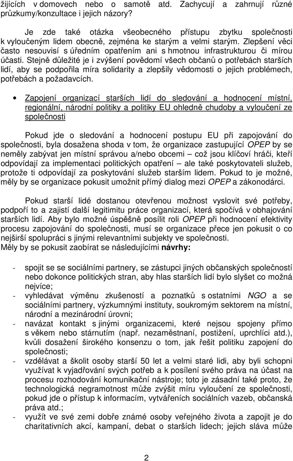 Zlepšení věci často nesouvisí s úředním opatřením ani s hmotnou infrastrukturou či mírou účasti.