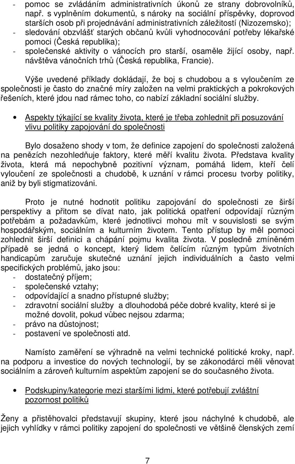 potřeby lékařské pomoci (Česká republika); - společenské aktivity o vánocích pro starší, osaměle žijící osoby, např. návštěva vánočních trhů (Česká republika, Francie).