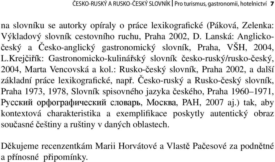 : Rusko-český slovník, Praha 2002, a další základní práce lexikografické, např.