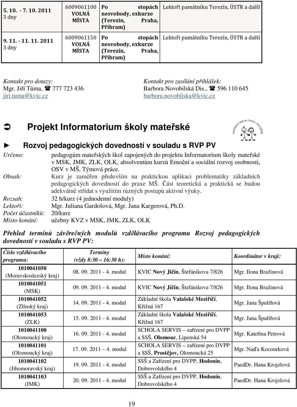 Jiří Tůma, 777 723 436 Barbora Novobilská Dis., 596 110 645 jiri.tuma@kvic.cz barbora.novobilska@kvic.