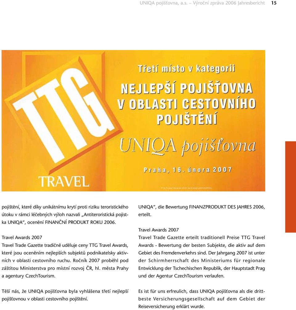 roku 2006. Travel Awards 2007 Travel Trade Gazette tradičně uděluje ceny TTG Travel Awards, které jsou oceněním nejlepších subjektů podnikatelsky aktivních v oblasti cestovního ruchu.