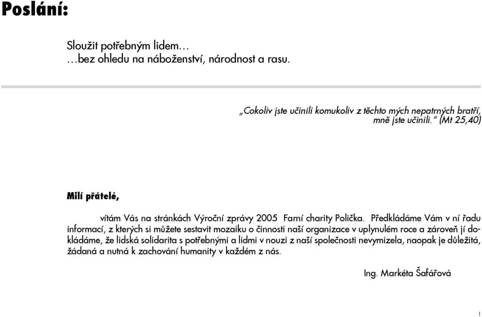 (Mt 25,40) Milí přátelé, vítám Vás na stránkách Výroční zprávy 2005 Farní charity Polička.