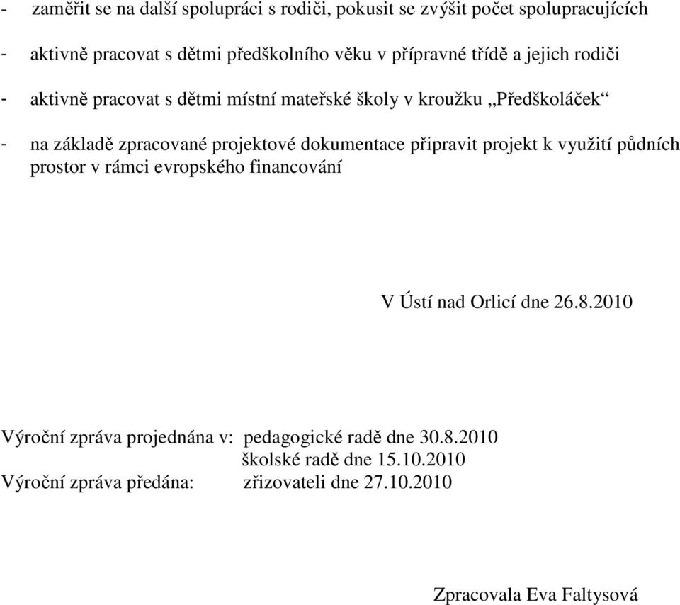 projektové dokumentace připravit projekt k využití půdních prostor v rámci evropského financování V Ústí nad Orlicí dne 26.8.