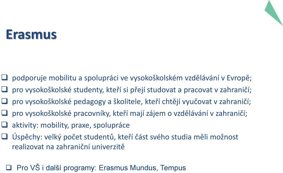 vysokoškolské pracovníky, kteří mají zájem o vzdělávání v zahraničí; aktivity: mobility, praxe, spolupráce Úspěchy: velký