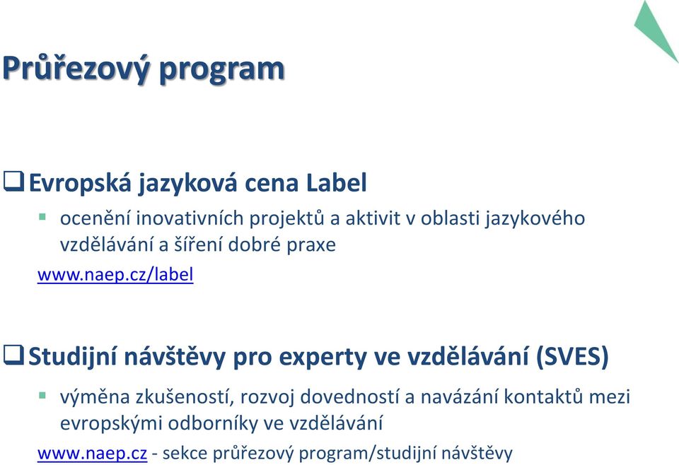 cz/label Studijní návštěvy pro experty ve vzdělávání (SVES) výměna zkušeností, rozvoj