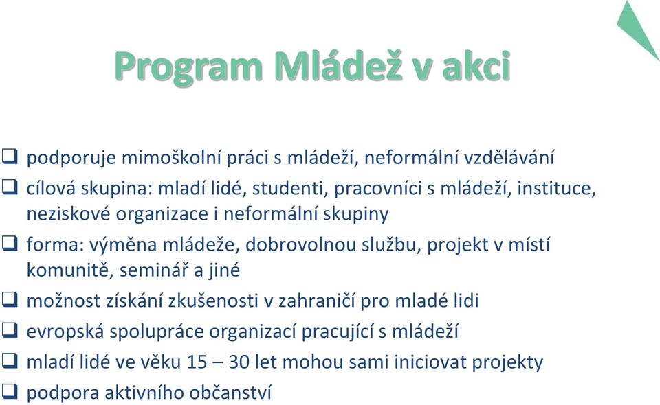 dobrovolnou službu, projekt v místí komunitě, seminář a jiné možnost získání zkušenosti v zahraničí pro mladé lidi