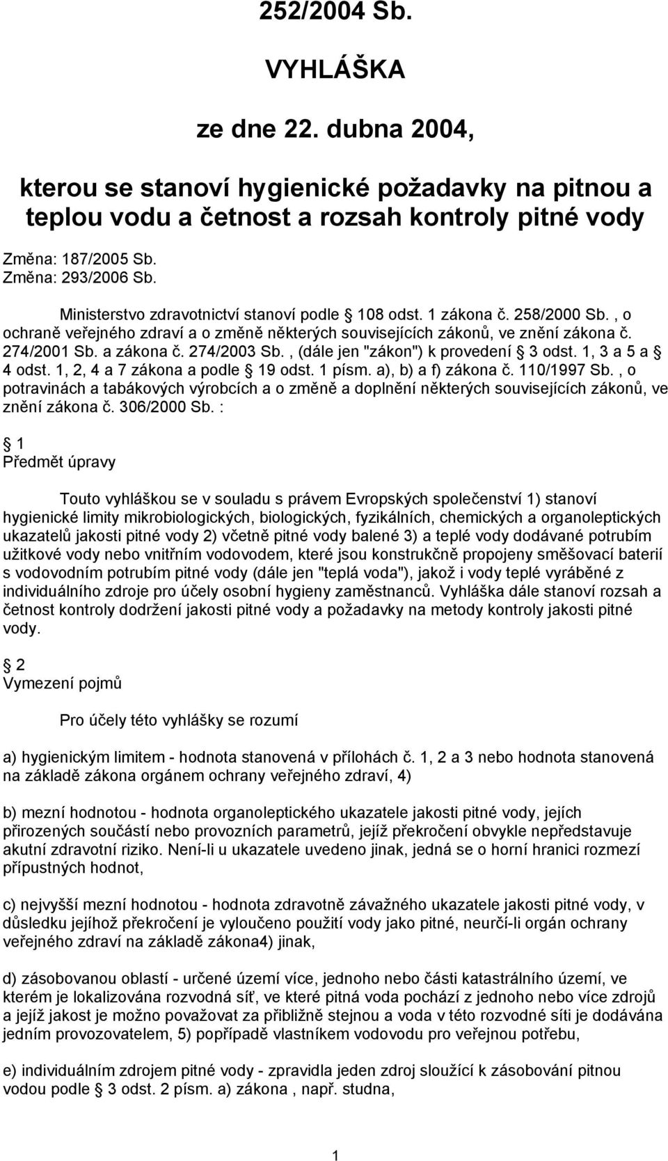 274/2003 Sb., (dále jen "zákon") k provedení 3 odst. 1, 3 a 5 a 4 odst. 1, 2, 4 a 7 zákona a podle 19 odst. 1 písm. a), b) a f) zákona č. 110/1997 Sb.