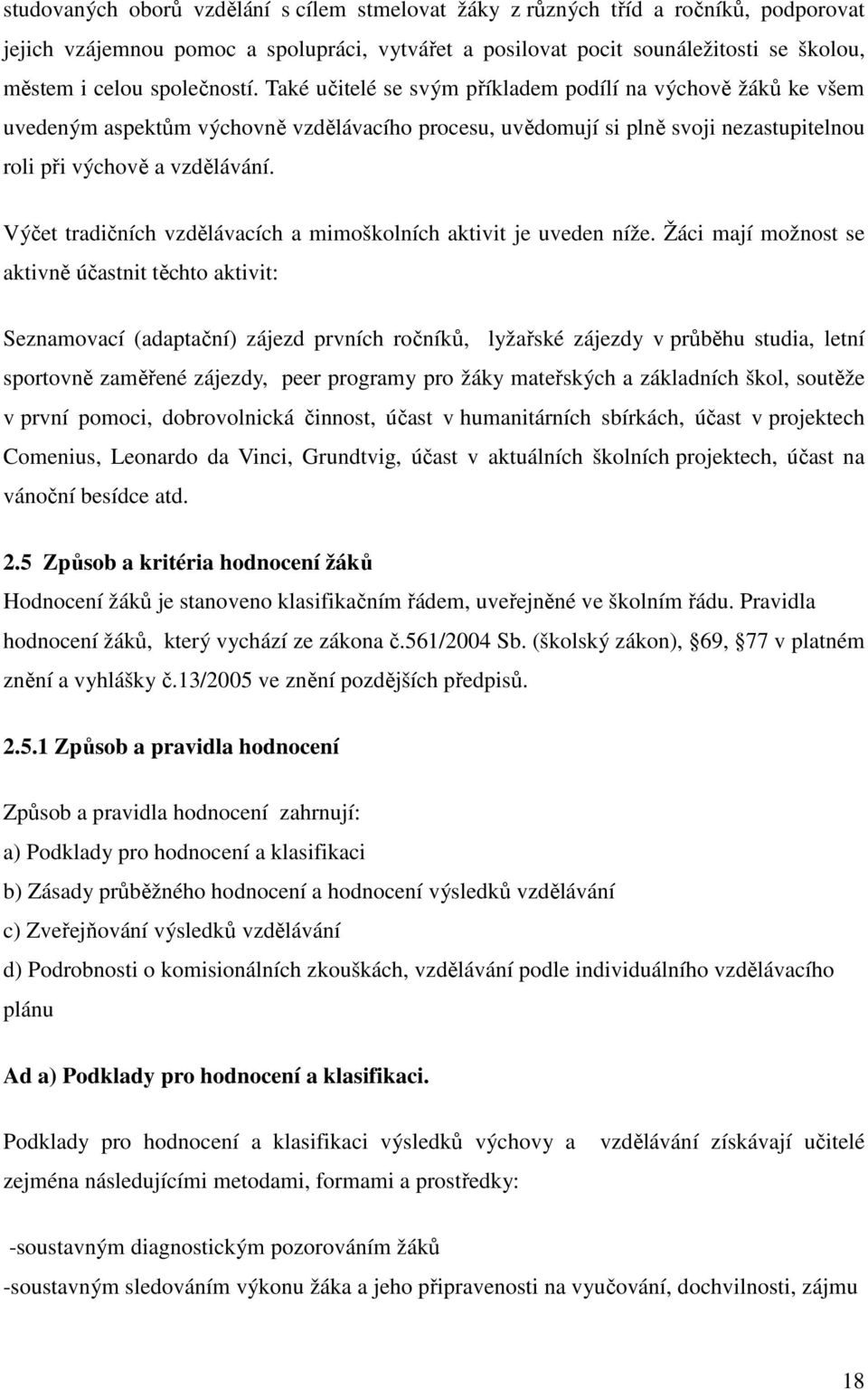 Výčet tradičních vzdělávacích a mimoškolních aktivit je uveden níže.