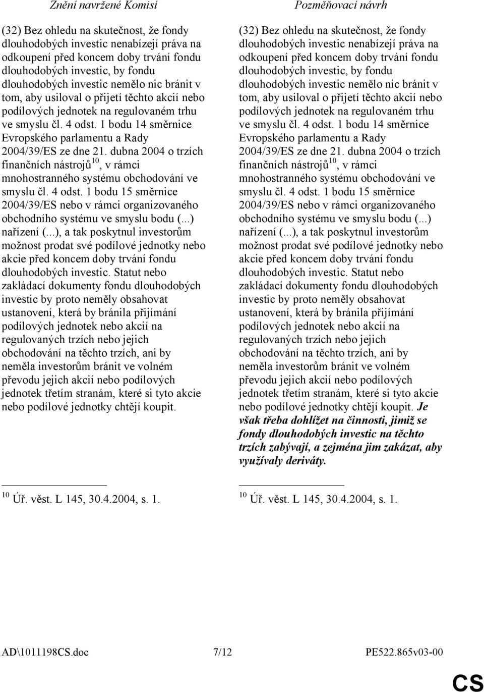 dubna 2004 o trzích finančních nástrojů 10, v rámci mnohostranného systému obchodování ve smyslu čl. 4 odst.