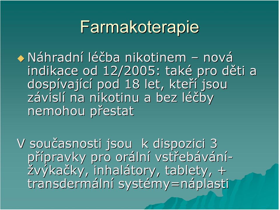 nemohou přestatp V současnosti jsou k dispozici 3 přípravky pravky pro oráln lní