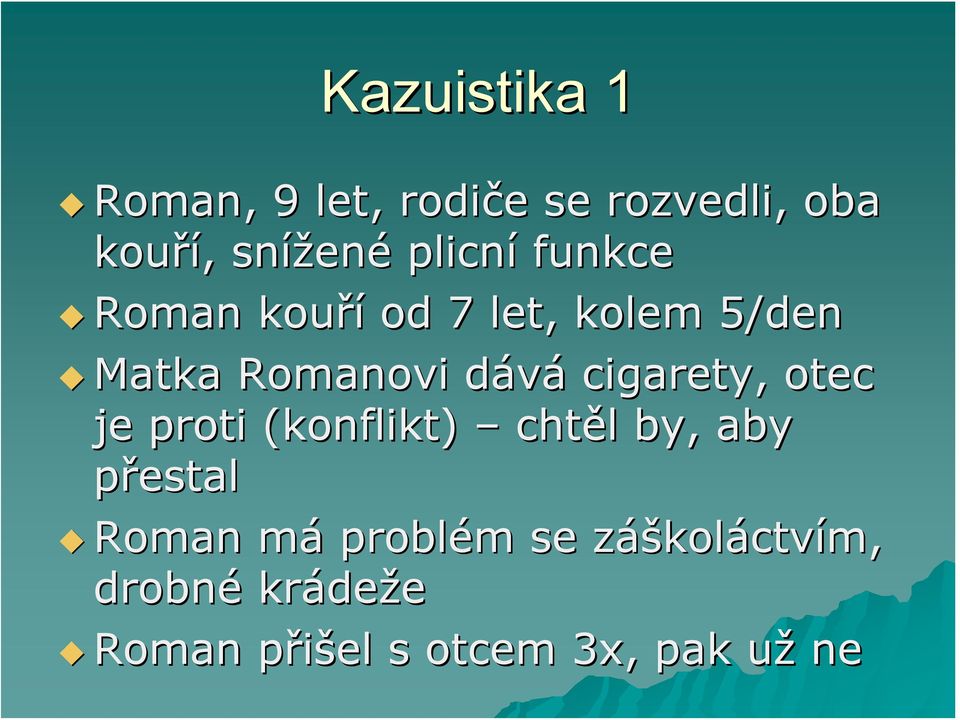 cigarety, otec je proti (konflikt) chtěl l by, aby přestal Roman mám