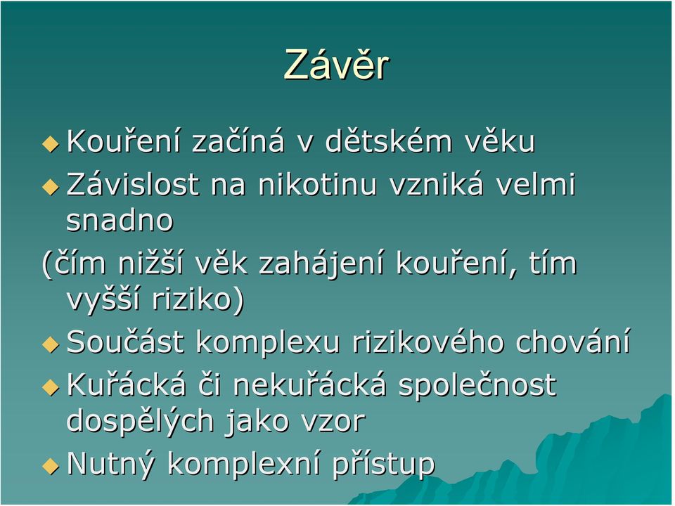 t vyšší riziko) Součást komplexu rizikového chování Kuřáck cká či i