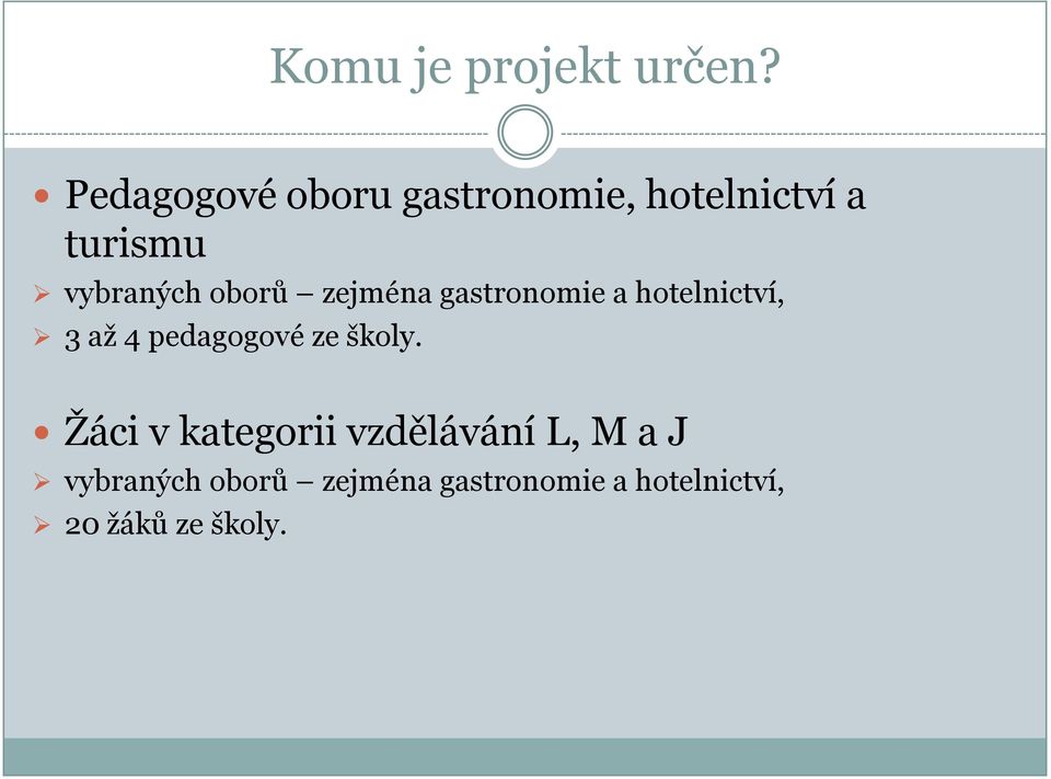 oborů zejména gastronomie a hotelnictví, 3 aţ 4 pedagogové ze