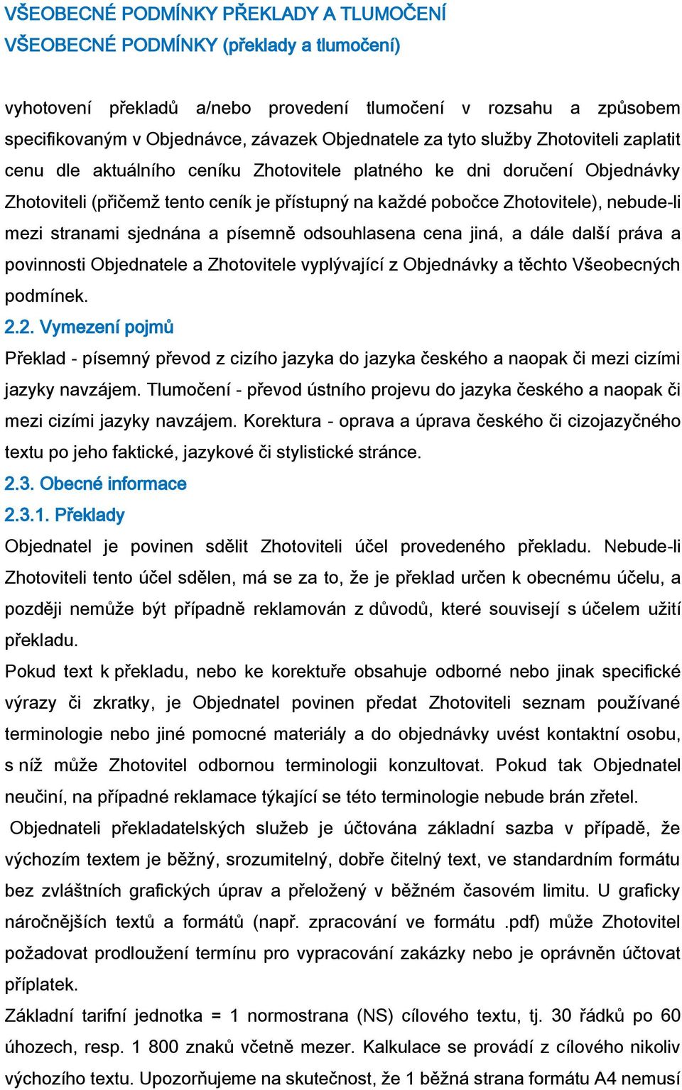 a povinnosti Objednatele a Zhotovitele vyplývající z Objednávky a těchto Všeobecných podmínek. 2.