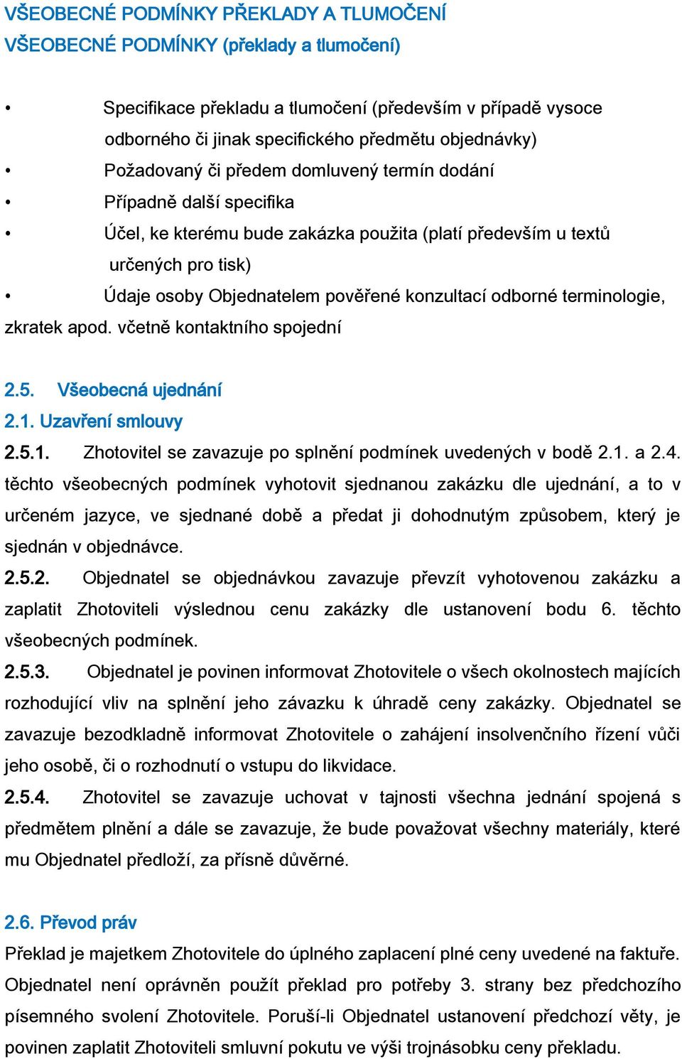 Všeobecná ujednání 2.1. Uzavření smlouvy 2.5.1. Zhotovitel se zavazuje po splnění podmínek uvedených v bodě 2.1. a 2.4.