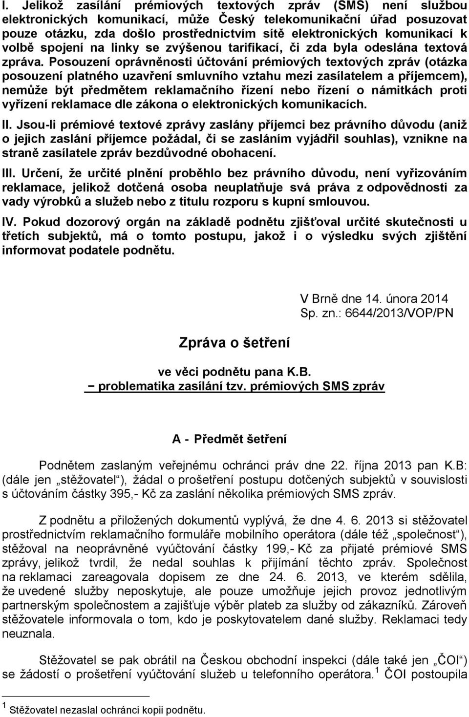 Posouzení oprávněnosti účtování prémiových textových zpráv (otázka posouzení platného uzavření smluvního vztahu mezi zasílatelem a příjemcem), nemůže být předmětem reklamačního řízení nebo řízení o