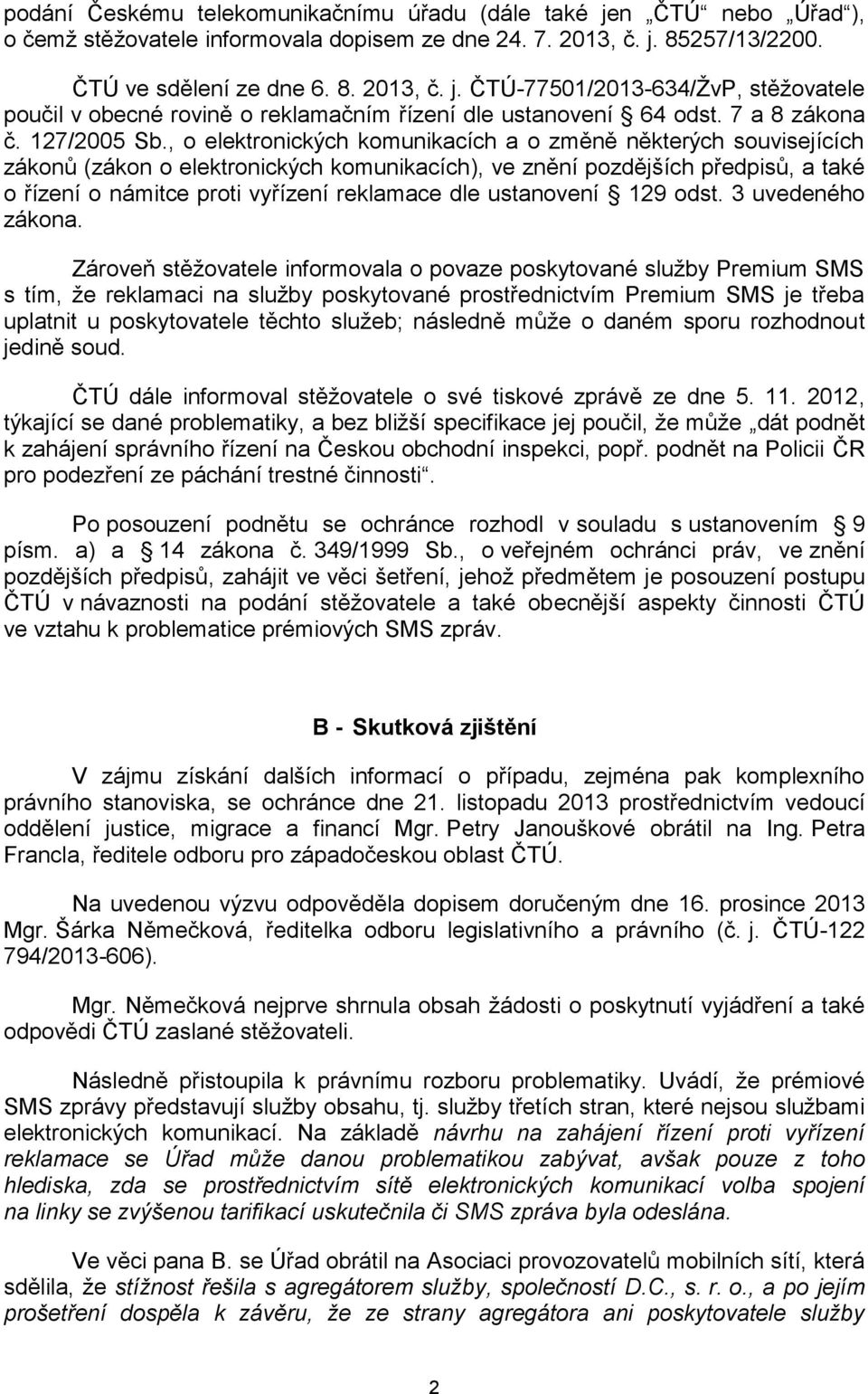 , o elektronických komunikacích a o změně některých souvisejících zákonů (zákon o elektronických komunikacích), ve znění pozdějších předpisů, a také o řízení o námitce proti vyřízení reklamace dle