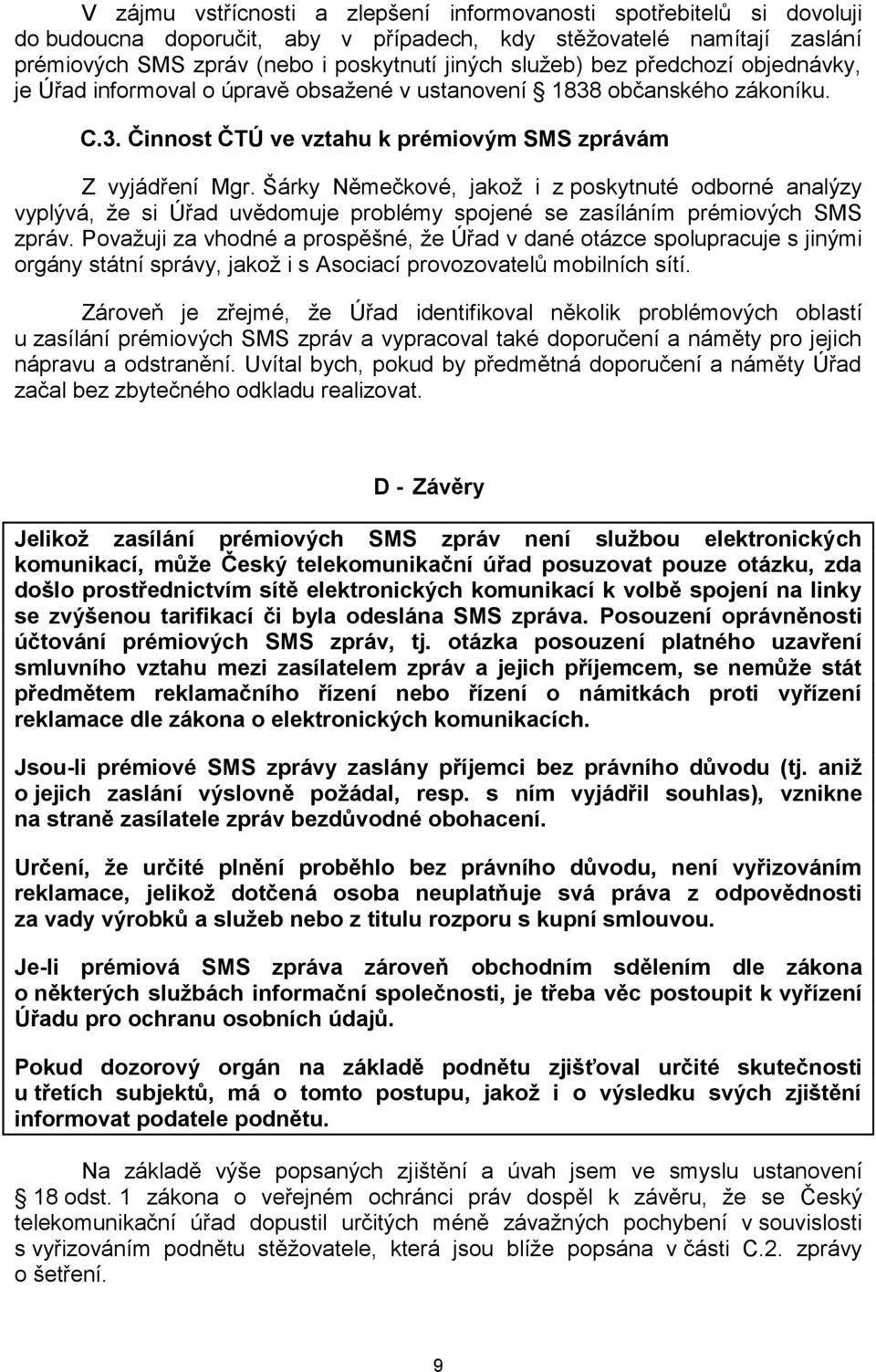 Šárky Němečkové, jakož i z poskytnuté odborné analýzy vyplývá, že si Úřad uvědomuje problémy spojené se zasíláním prémiových SMS zpráv.