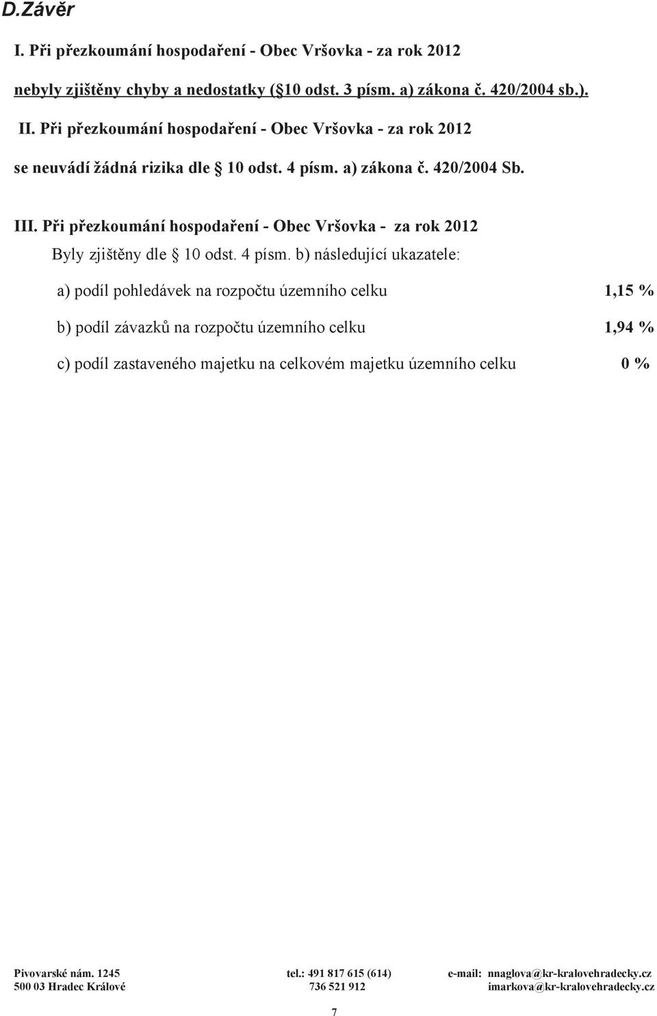 Pi pezkoumání hospodaení - Obec Vršovka - za rok 2012 Byly zjištny dle 10 odst. 4 písm.