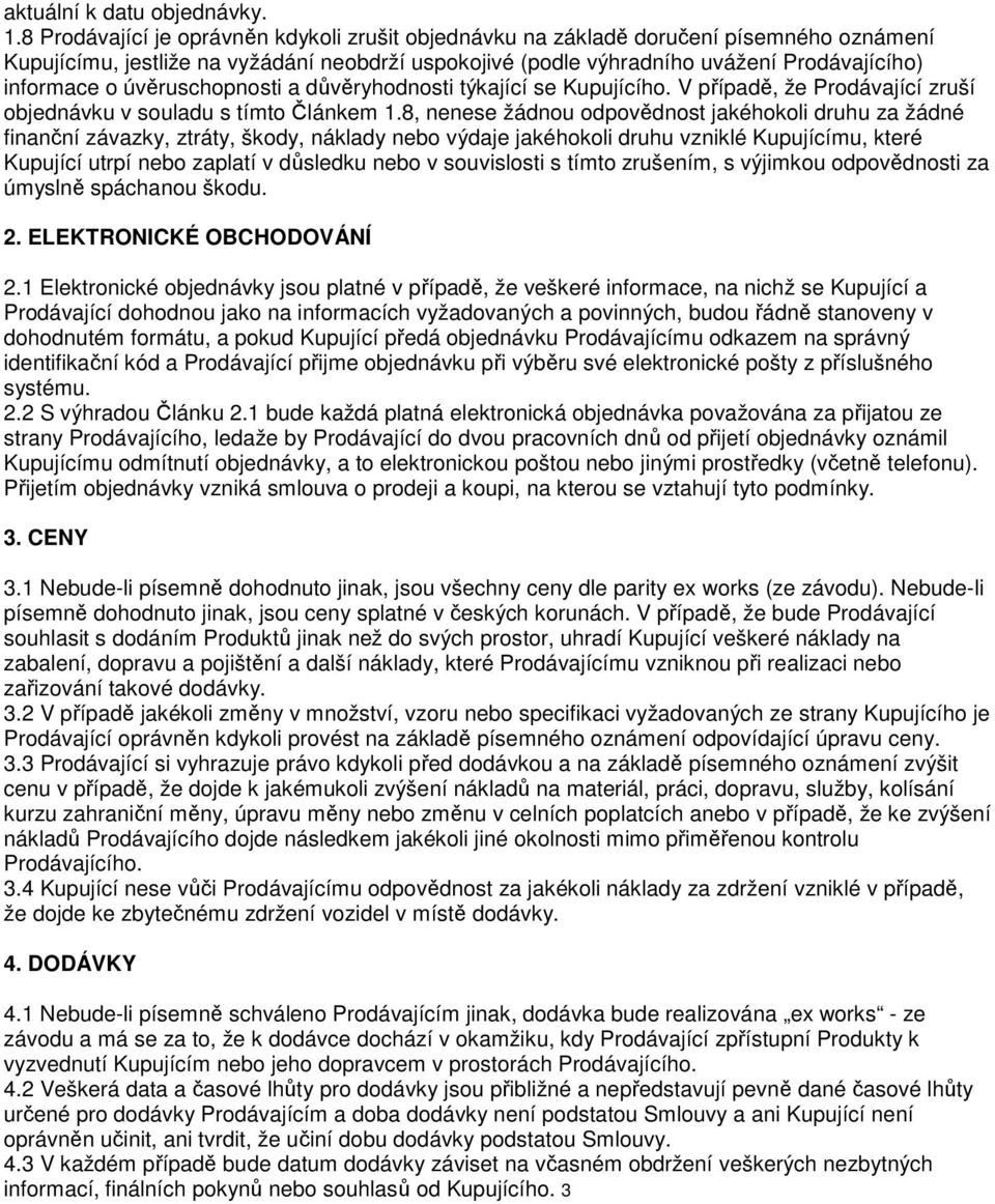 úvěruschopnosti a důvěryhodnosti týkající se Kupujícího. V případě, že Prodávající zruší objednávku v souladu s tímto Článkem 1.